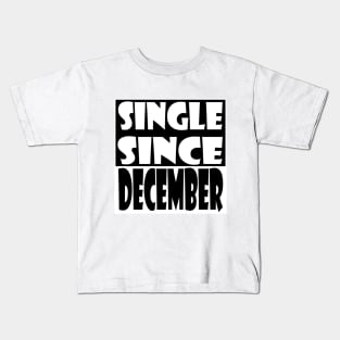 Single Since December Kids T-Shirt